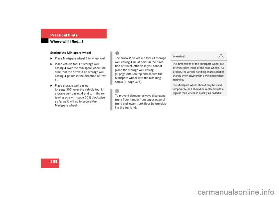 MERCEDES-BENZ CLK320 COUPE 2003 C209 Owners Manual 308 Practical hintsWhere will I find...?Storing the Minispare wheel
Place Minispare wheel3 in wheel well.

Place vehicle tool kit storage well 
casing4 over the Minispare wheel. Be 
sure that the ar