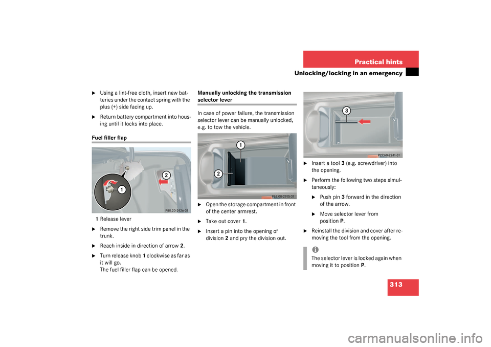 MERCEDES-BENZ CLK55AMG COUPE 2003 C209 Owners Manual 313 Practical hints
Unlocking/locking in an emergency

Using a lint-free cloth, insert new bat-
teries under the contact spring with the 
plus (+) side facing up. 

Return battery compartment into h