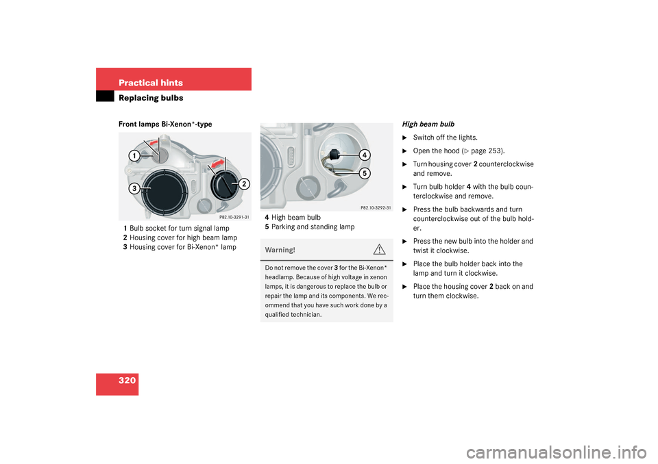 MERCEDES-BENZ CLK500 COUPE 2003 C209 Owners Manual 320 Practical hintsReplacing bulbsFront lamps Bi-Xenon*-type
1Bulb socket for turn signal lamp
2Housing cover for high beam lamp
3Housing cover for Bi-Xenon* lamp4High beam bulb
5Parking and standing 