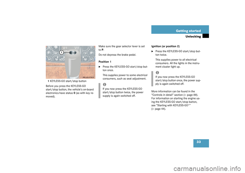 MERCEDES-BENZ CLK55AMG COUPE 2003 C209 Owners Manual 33 Getting started
Unlocking
1KEYLESS-GO start/stop button
Before you press the KEYLESS-GO 
start/stop button, the vehicle’s on-board 
electronics have status 0 (as with key re-
moved).Make sure the
