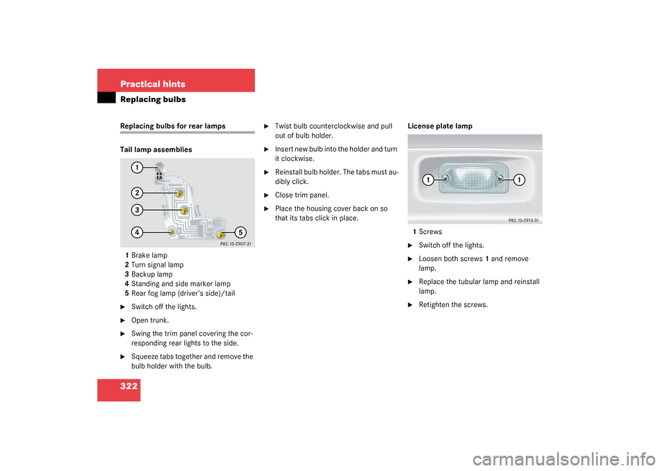 MERCEDES-BENZ CLK320 COUPE 2003 C209 User Guide 322 Practical hintsReplacing bulbsReplacing bulbs for rear lamps
Tail lamp assemblies
1Brake lamp
2Turn signal lamp
3Backup lamp
4Standing and side marker lamp
5Rear fog lamp (driver’s side)/tail
S