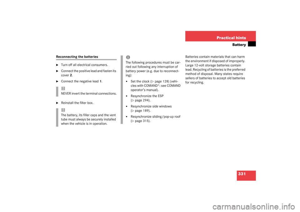 MERCEDES-BENZ CLK320 COUPE 2003 C209 Owners Manual 331 Practical hints
Battery
Reconnecting the batteries
Turn off all electrical consumers.

Connect the positive lead and fasten its 
cover 2.

Connect the negative lead 1.

Reinstall the filter bo