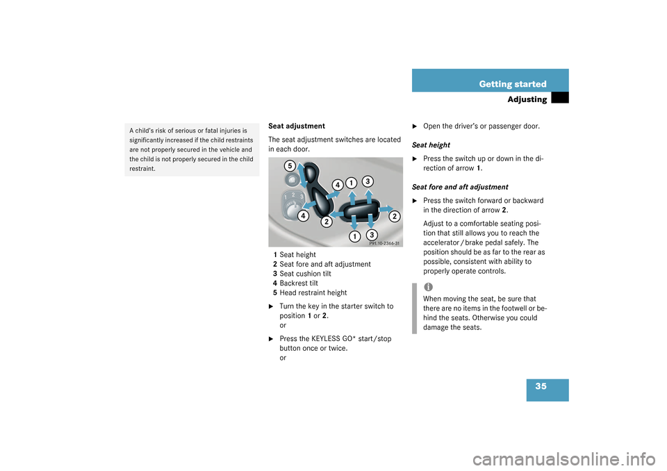 MERCEDES-BENZ CLK500 COUPE 2003 C209 Owners Manual 35 Getting started
Adjusting
Seat adjustment
The seat adjustment switches are located 
in each door.
1Seat height
2Seat fore and aft adjustment
3Seat cushion tilt
4Backrest tilt
5Head restraint height