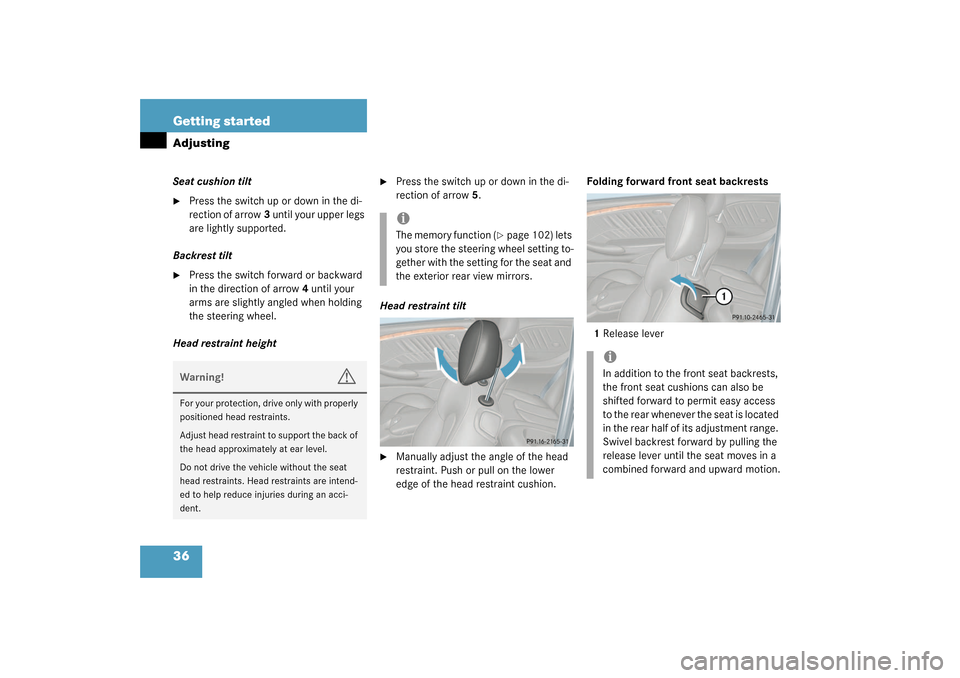 MERCEDES-BENZ CLK500 COUPE 2003 C209 Owners Manual 36 Getting startedAdjustingSeat cushion tilt
Press the switch up or down in the di-
rection of arrow3 until your upper legs 
are lightly supported.
Backrest tilt

Press the switch forward or backwar