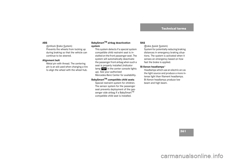 MERCEDES-BENZ CLK500 COUPE 2003 C209 Owners Manual 361 Technical terms
ABS
(A
ntilock B
rake S
ystem)
Prevents the wheels from locking up 
during braking so that the vehicle can 
continue to be steered.
Alignment bolt
Metal pin with thread. The center