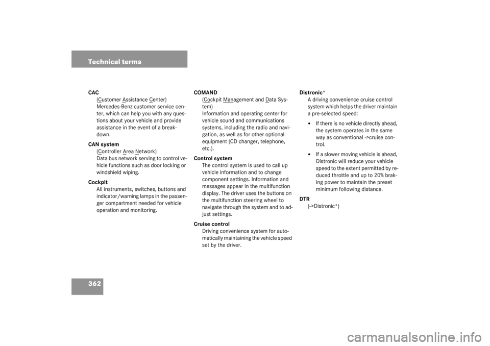 MERCEDES-BENZ CLK320 COUPE 2003 C209 Owners Manual 362 Technical termsCAC
(C
ustomer A
ssistance C
enter)
Mercedes-Benz customer service cen-
ter, which can help you with any ques-
tions about your vehicle and provide 
assistance in the event of a bre
