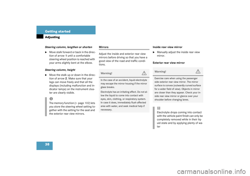 MERCEDES-BENZ CLK320 COUPE 2003 C209 Owners Manual 38 Getting startedAdjustingSteering column, lengthen or shorten
Move stalk forward or back in the direc-
tion of arrow 1 until a comfortable 
steering wheel position is reached with 
your arms slight