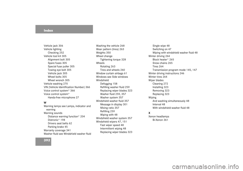 MERCEDES-BENZ CLK320 COUPE 2003 C209 Owners Manual 392 IndexVehicle jack 306
Vehicle lighting
Checking 252
Vehicle tool kit 305
Alignment bolt 305
Spare fuses 305
Special fuse puller 305
Towing eye bolt 305
Vehicle jack 305
Wheel bolts 305
Wheel wrenc