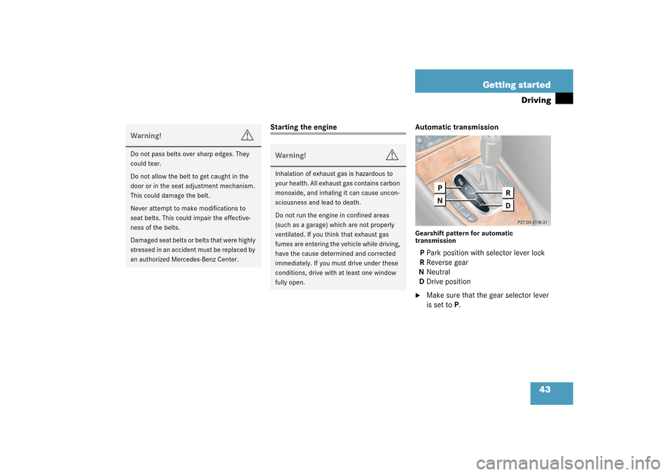 MERCEDES-BENZ CLK320 COUPE 2003 C209 Service Manual 43 Getting started
Driving
Starting the engine Automatic transmission
Gearshift pattern for automatic 
transmissionPPark position with selector lever lock
RReverse gear
NNeutral
DDrive position
Make 