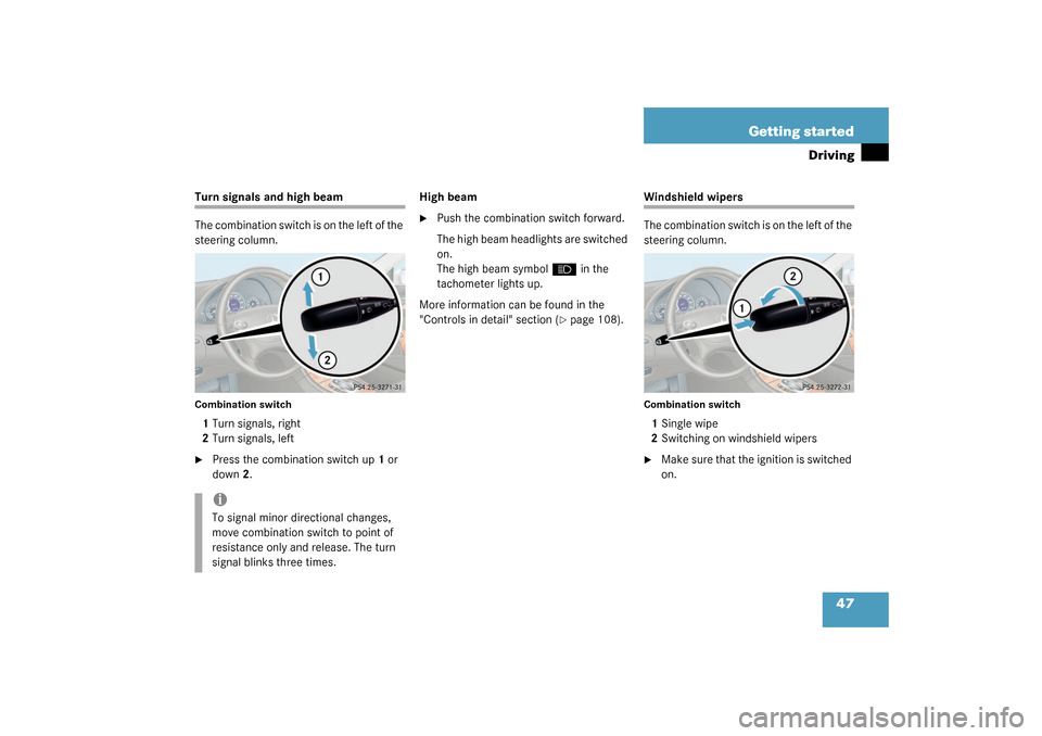 MERCEDES-BENZ CLK55AMG COUPE 2003 C209 Service Manual 47 Getting started
Driving
Turn signals and high beam
The combination switch is on the left of the 
steering column.Combination switch1Turn signals, right
2Turn signals, left
Press the combination sw