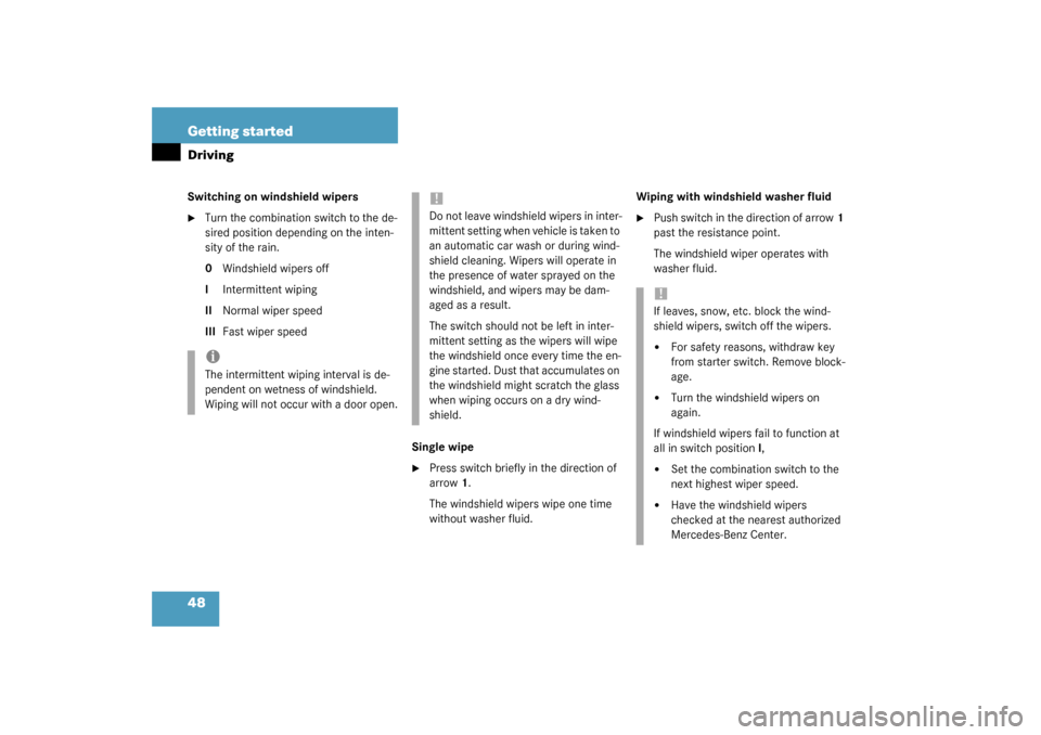 MERCEDES-BENZ CLK320 COUPE 2003 C209 Service Manual 48 Getting startedDrivingSwitching on windshield wipers
Turn the combination switch to the de-
sired position depending on the inten-
sity of the rain.
0Windshield wipers off
IIntermittent wiping 
II