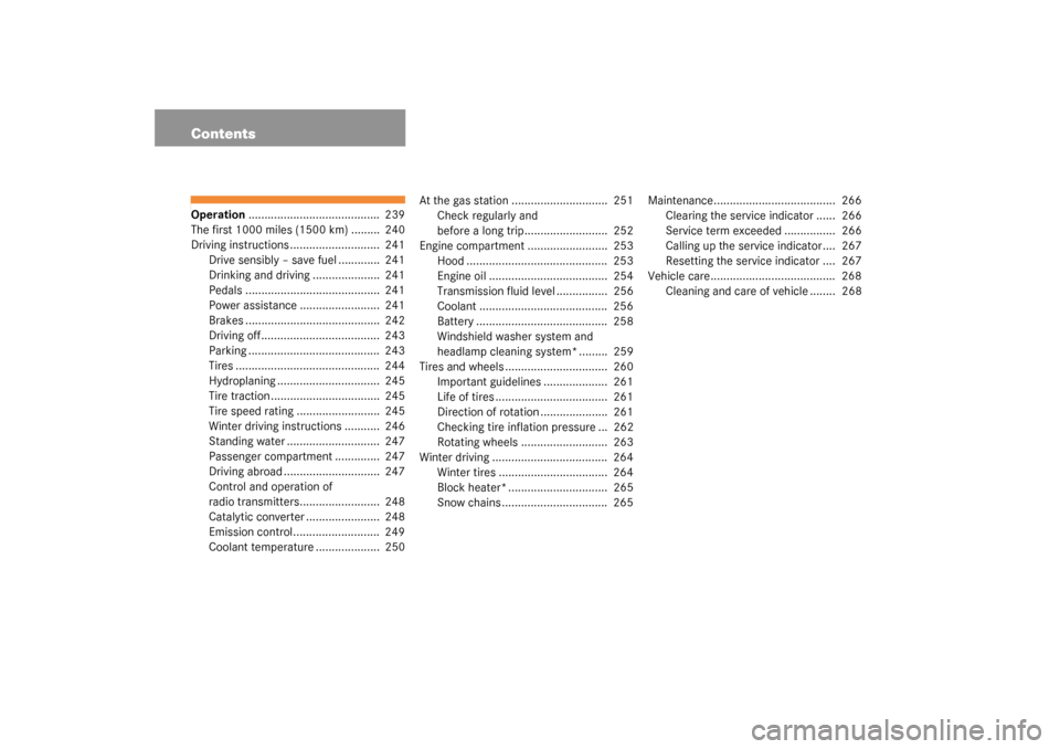 MERCEDES-BENZ CLK500 COUPE 2003 C209 Owners Manual ContentsOperation.........................................  239
The first 1000 miles (1500 km) .........  240
Driving instructions ............................  241
Drive sensibly – save fuel ......