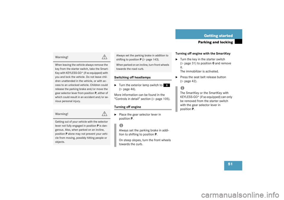MERCEDES-BENZ CLK320 COUPE 2003 C209 Workshop Manual 51 Getting started
Parking and locking
Switching off headlamps
Turn the exterior lamp switch to
M
 
(
page 46).
More information can be found in the 
“Controls in detail” section (
page 105).
T