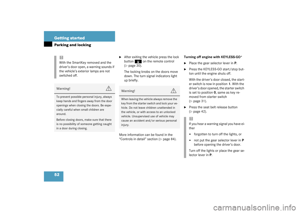 MERCEDES-BENZ CLK320 COUPE 2003 C209 Owners Manual 52 Getting startedParking and locking

After exiting the vehicle press the lock 
button
‹
 on the remote control 
(
page 30).
The locking knobs on the doors move 
down. The turn signal indicators 