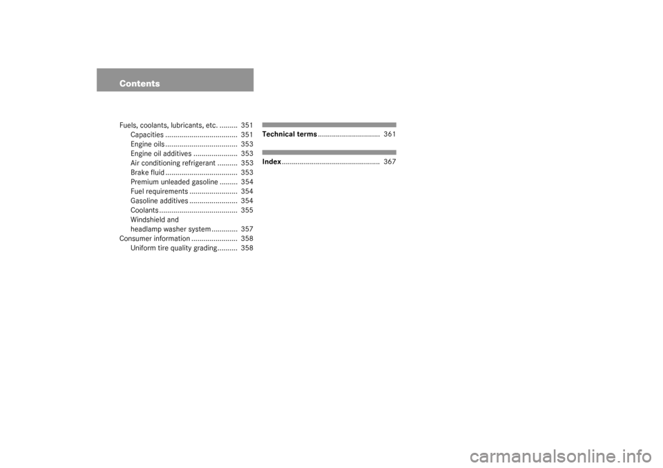 MERCEDES-BENZ CLK500 COUPE 2003 C209 Owners Manual ContentsFuels, coolants, lubricants, etc. .........  351
Capacities ....................................  351
Engine oils ....................................  353
Engine oil additives ...............