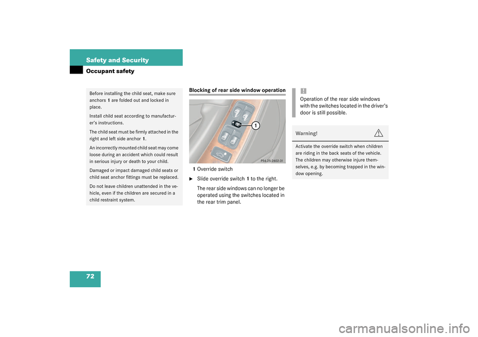 MERCEDES-BENZ CLK320 COUPE 2003 C209 Manual PDF 72 Safety and SecurityOccupant safety
Blocking of rear side window operation
1Override switch
Slide override switch 1 to the right.
The rear side windows can no longer be 
operated using the switches