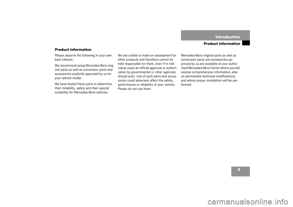 MERCEDES-BENZ CLK500 COUPE 2003 C209 Owners Manual 9
Product information
Introduction
Product informationPlease observe the following in your own
best interest:
We recommend using Mercedes-Benz orig-
inal parts as well as conversion parts and
access MERCEDES-BENZ CLK500 COUPE 2003 C209 Owners Manual 9
Product information
Introduction
Product informationPlease observe the following in your own
best interest:
We recommend using Mercedes-Benz orig-
inal parts as well as conversion parts and
access