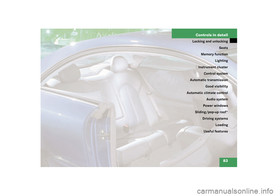 MERCEDES-BENZ CLK55AMG COUPE 2003 C209 Manual Online 83 Controls in detail
Locking and unlocking
Seats
Memory function
Lighting
Instrument cluster
Control system
Automatic transmission
Good visibility
Automatic climate control
Audio system
Power windows
