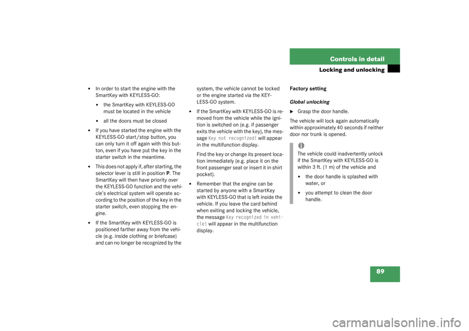 MERCEDES-BENZ CLK320 COUPE 2003 C209 Manual Online 89 Controls in detail
Locking and unlocking

In order to start the engine with the 
SmartKey with KEYLESS-GO:
the SmartKey with KEYLESS-GO 
must be located in the vehicle

all the doors must be clo