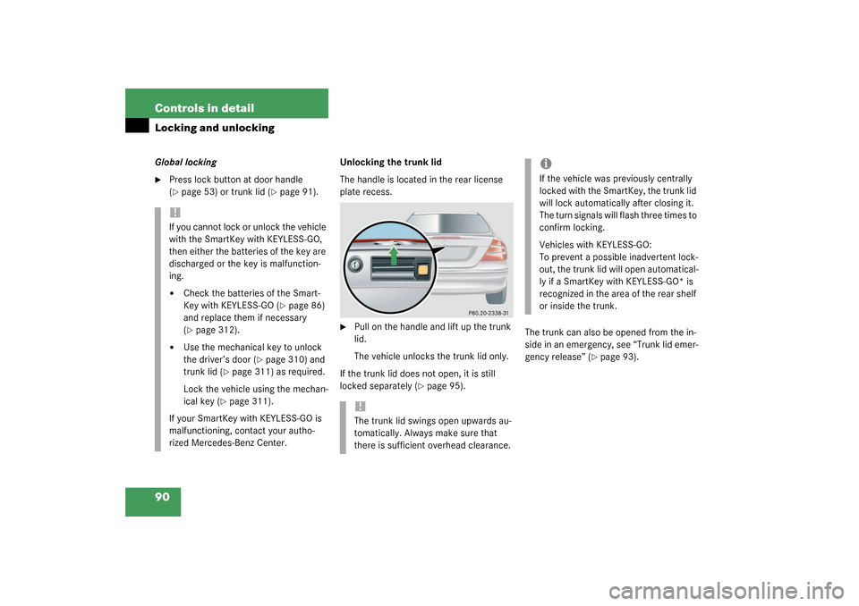 MERCEDES-BENZ CLK320 COUPE 2003 C209 Manual Online 90 Controls in detailLocking and unlockingGlobal locking
Press lock button at door handle 
(page 53) or trunk lid (
page 91).Unlocking the trunk lid
The handle is located in the rear license 
plate