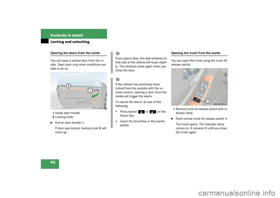 MERCEDES-BENZ CLK320 COUPE 2003 C209 Owners Manual 92 Controls in detailLocking and unlockingOpening the doors from the inside
You can open a locked door from the in-
side. Open door only when conditions are 
safe to do so.
1Inside door handle
2Lockin