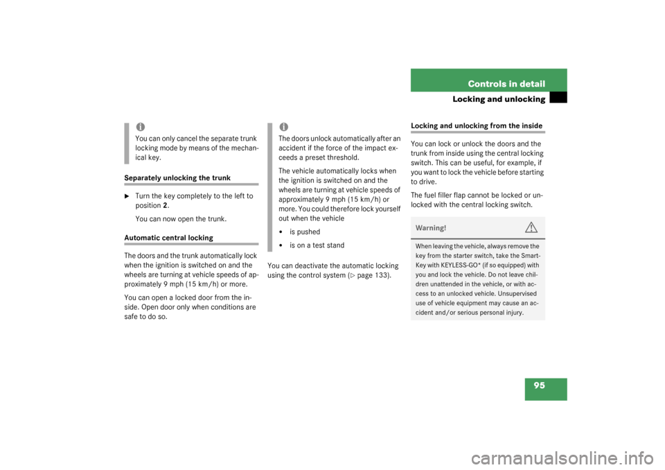 MERCEDES-BENZ CLK320 COUPE 2003 C209 Owners Manual 95 Controls in detail
Locking and unlocking
Separately unlocking the trunk
Turn the key completely to the left to 
position 2.
You can now open the trunk.
Automatic central locking
The doors and the 