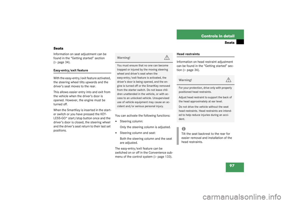 MERCEDES-BENZ CLK320 COUPE 2003 C209 Owners Manual 97 Controls in detail
Seats
Seats
Information on seat adjustment can be 
found in the “Getting started” section 
(page 34).
Easy-entry/exit feature
With the easy-entry/exit feature activated, 
th