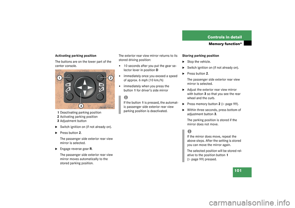 MERCEDES-BENZ ML350 2003 W163 Owners Manual 101 Controls in detail
Memory function*
Activating parking position
The buttons are on the lower part of the 
center console.
1Deactivating parking position
2Activating parking position
3Adjustment bu