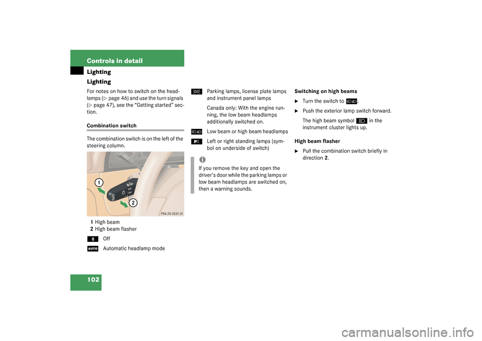 MERCEDES-BENZ ML350 2003 W163 Owners Guide 102 Controls in detailLighting
LightingFor notes on how to switch on the head-
lamps (
page 46) and use the turn signals 
(
page 47), see the “Getting started” sec-
tion.
Combination switch
The 