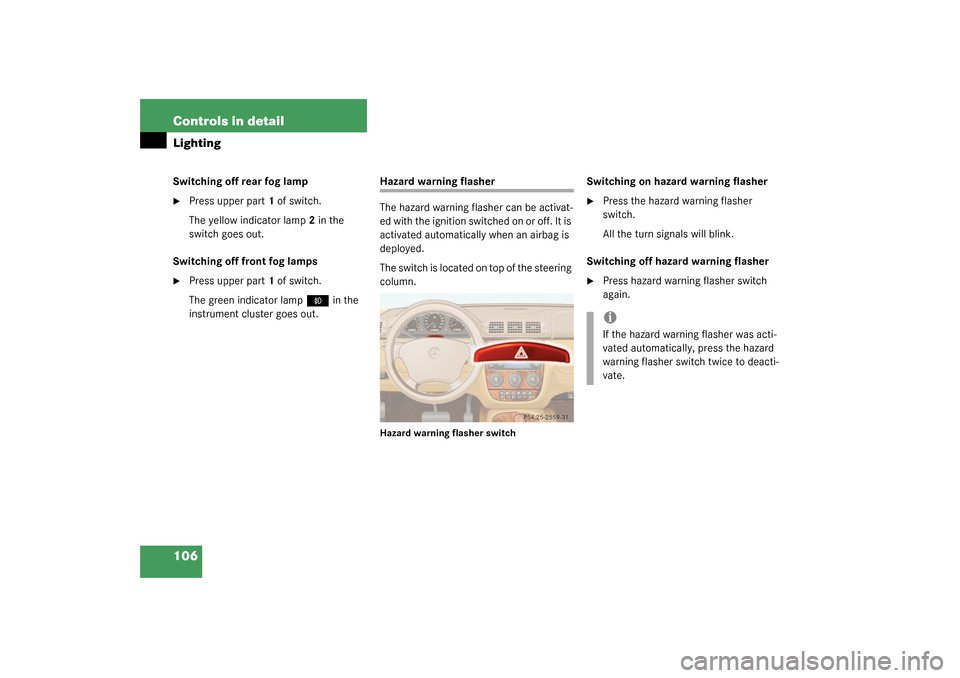 MERCEDES-BENZ ML350 2003 W163 Service Manual 106 Controls in detailLightingSwitching off rear fog lamp
Press upper part1 of switch.
The yellow indicator lamp2 in the 
switch goes out.
Switching off front fog lamps

Press upper part1 of switch.