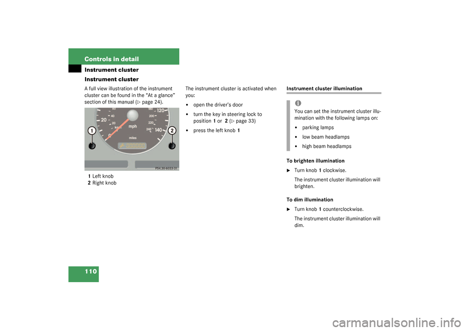 MERCEDES-BENZ ML350 2003 W163 Owners Guide 110 Controls in detailInstrument cluster
Instrument clusterA full view illustration of the instrument 
cluster can be found in the “At a glance” 
section of this manual (
page 24).
1Left knob
2Ri