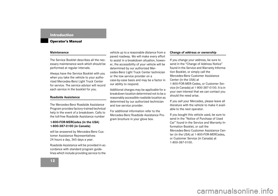MERCEDES-BENZ ML320 2003 W163 Owners Manual 12 IntroductionOperator’s ManualMaintenance
The Service Booklet describes all the nec-
essary maintenance work which should be 
performed at regular intervals.
Always have the Service Booklet with y