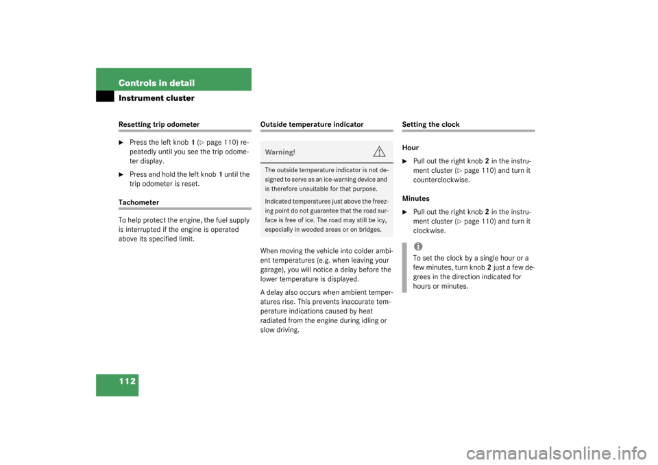 MERCEDES-BENZ ML320 2003 W163 Owners Manual 112 Controls in detailInstrument clusterResetting trip odometer
Press the left knob1 (
page 110) re-
peatedly until you see the trip odome-
ter display.

Press and hold the left knob1 until the 
tr