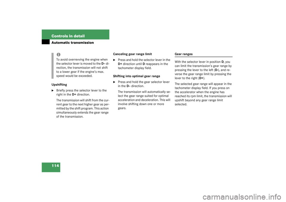 MERCEDES-BENZ ML350 2003 W163 Owners Manual 114 Controls in detailAutomatic transmissionUpshifting
Briefly press the selector lever to the 
right in the D+direction.
The transmission will shift from the cur-
r e n t  g e a r  t o  t h e  n e x