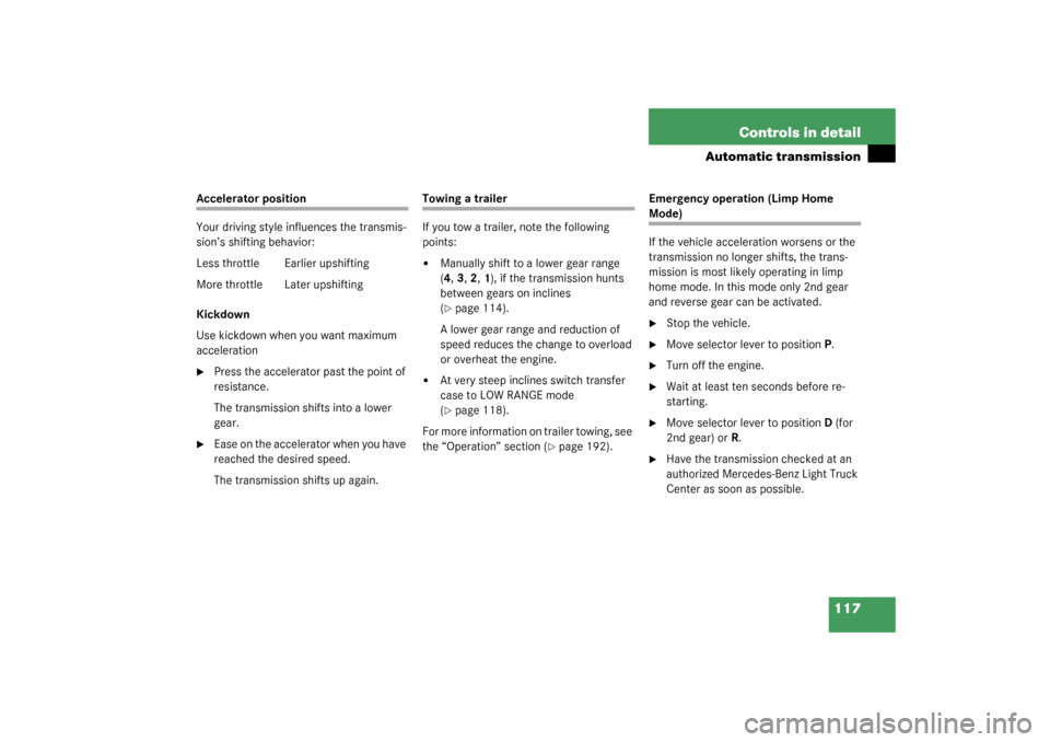 MERCEDES-BENZ ML350 2003 W163 Owners Manual 117 Controls in detail
Automatic transmission
Accelerator position
Your driving style influences the transmis-
sion’s shifting behavior:
Less throttle Earlier upshifting
More throttle Later upshifti
