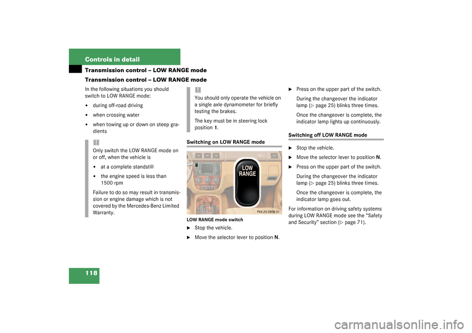 MERCEDES-BENZ ML350 2003 W163 Service Manual 118 Controls in detailTransmission control – LOW RANGE mode
Transmission control – LOW RANGE modeIn the following situations you should 
switch to LOW RANGE mode:   
during off-road driving

whe