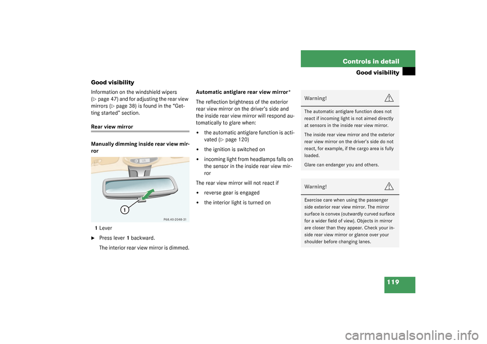 MERCEDES-BENZ ML350 2003 W163 Service Manual 119 Controls in detail
Good visibility
Good visibility
Information on the windshield wipers 
(page 47) and for adjusting the rear view 
mirrors (
page 38) is found in the “Get-
ting started” sec