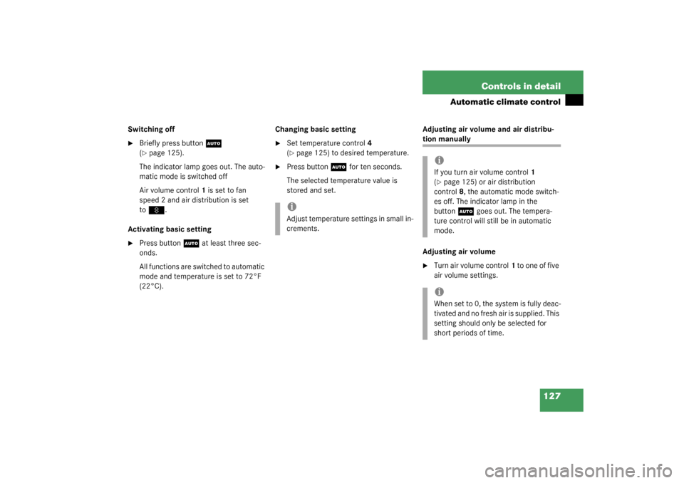 MERCEDES-BENZ ML350 2003 W163 Owners Manual 127 Controls in detail
Automatic climate control
Switching off
Briefly press button
U
  
(
page 125).
The indicator lamp goes out. The auto-
matic mode is switched off
Air volume control1 is set to 