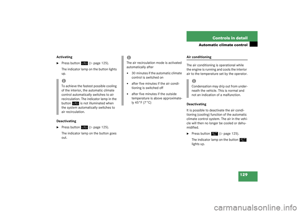 MERCEDES-BENZ ML350 2003 W163 Owners Manual 129 Controls in detail
Automatic climate control
Activating
Press button
O
 (page 125).
The indicator lamp on the button lights 
up.
Deactivating

Press button
O
 (page 125).
The indicator lamp on