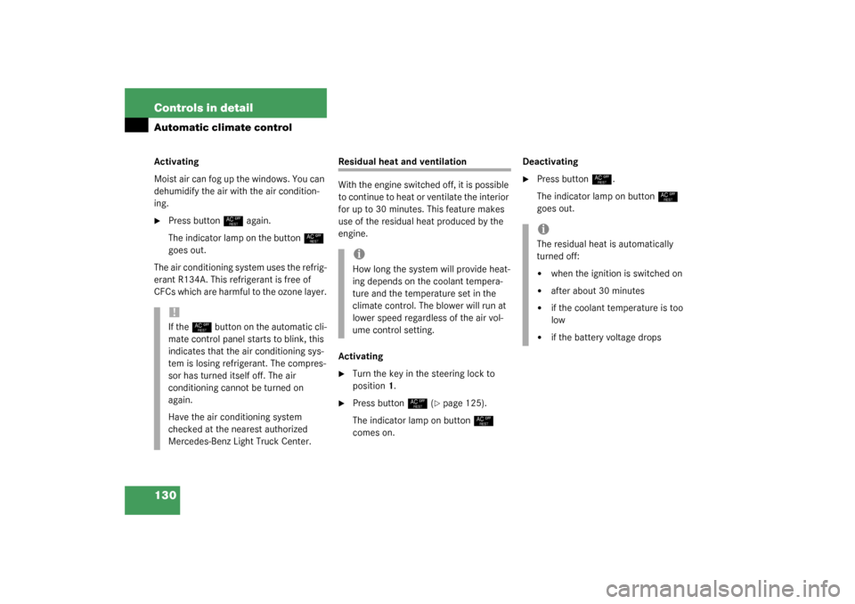 MERCEDES-BENZ ML350 2003 W163 Owners Manual 130 Controls in detailAutomatic climate controlActivating
Moist air can fog up the windows. You can 
dehumidify the air with the air condition-
ing.
Press button 
°
 again.
The indicator lamp on the