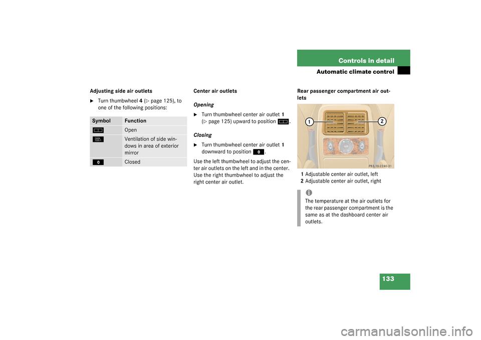 MERCEDES-BENZ ML350 2003 W163 Owners Manual 133 Controls in detail
Automatic climate control
Adjusting side air outlets
Turn thumbwheel4 (
page 125), to 
one of the following positions:Center air outlets
Opening 

Turn thumbwheel center air 