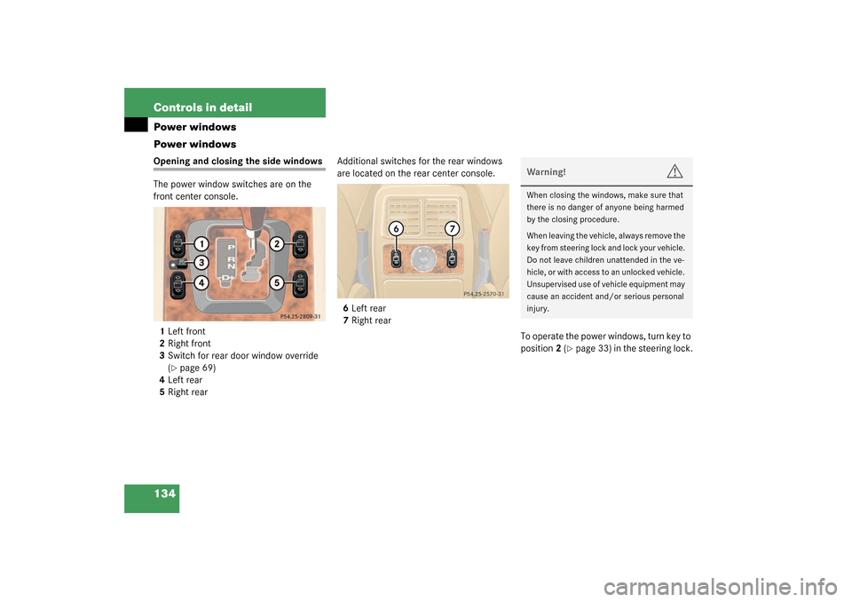 MERCEDES-BENZ ML350 2003 W163 User Guide 134 Controls in detailPower windows
Power windowsOpening and closing the side windows
The power window switches are on the 
front center console.
1Left front
2Right front
3Switch for rear door window 