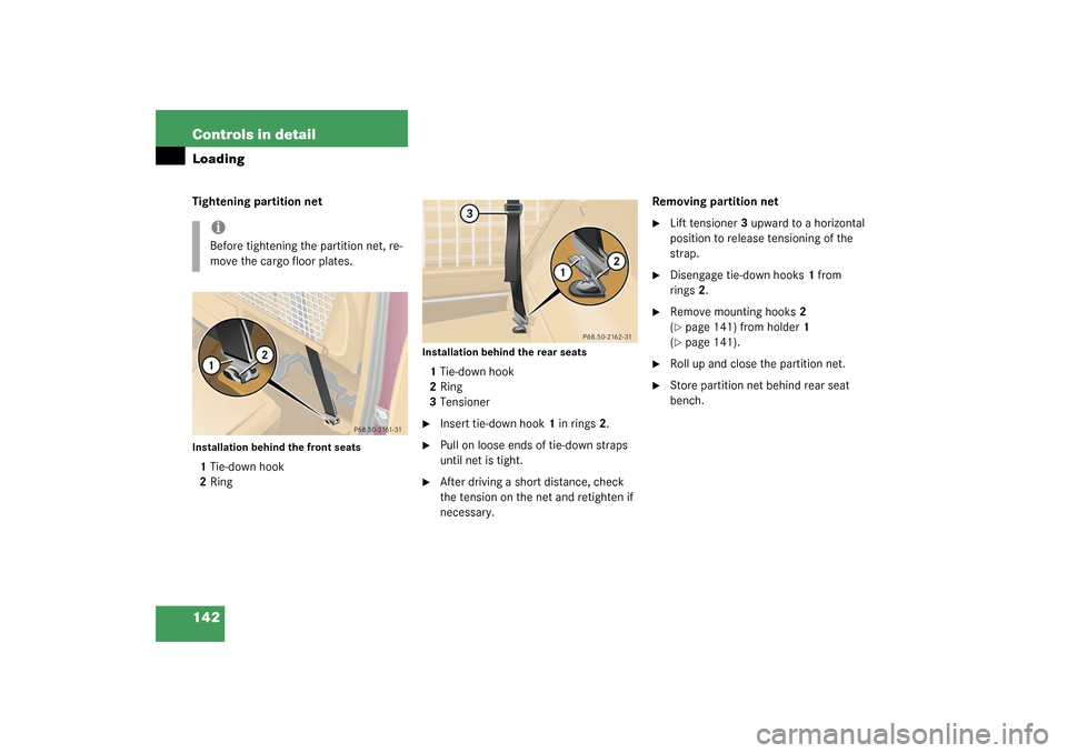 MERCEDES-BENZ ML350 2003 W163 Owners Manual 142 Controls in detailLoadingTightening partition netInstallation behind the front seats1Tie-down hook
2Ring
Installation behind the rear seats1Tie-down hook
2Ring
3Tensioner
Insert tie-down hook1 in