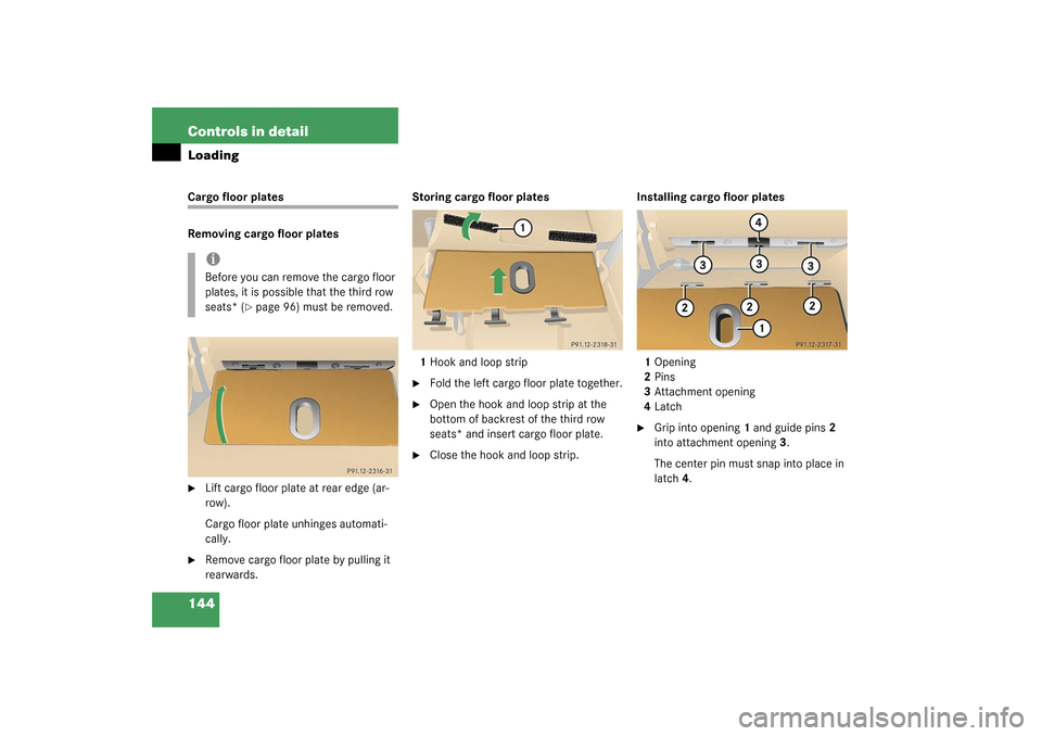 MERCEDES-BENZ ML350 2003 W163 Owners Manual 144 Controls in detailLoadingCargo floor plates
Removing cargo floor plates
Lift cargo floor plate at rear edge (ar-
row).
Cargo floor plate unhinges automati-
cally.

Remove cargo floor plate by pu