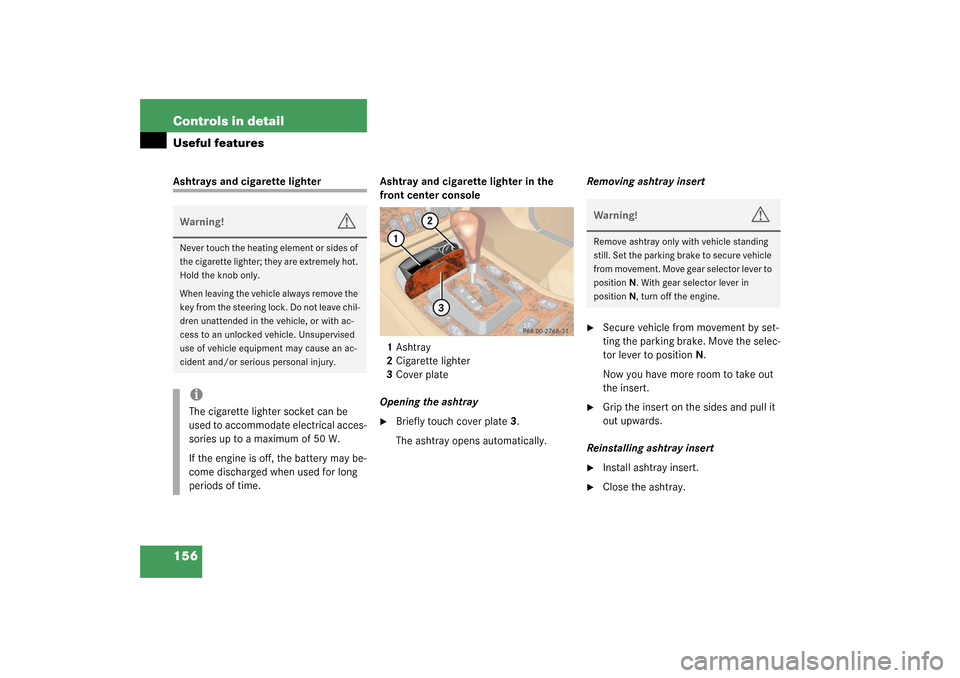 MERCEDES-BENZ ML350 2003 W163 Owners Manual 156 Controls in detailUseful featuresAshtrays and cigarette lighter Ashtray and cigarette lighter in the 
front center console
1Ashtray
2Cigarette lighter
3Cover plate
Opening the ashtray

Briefly to