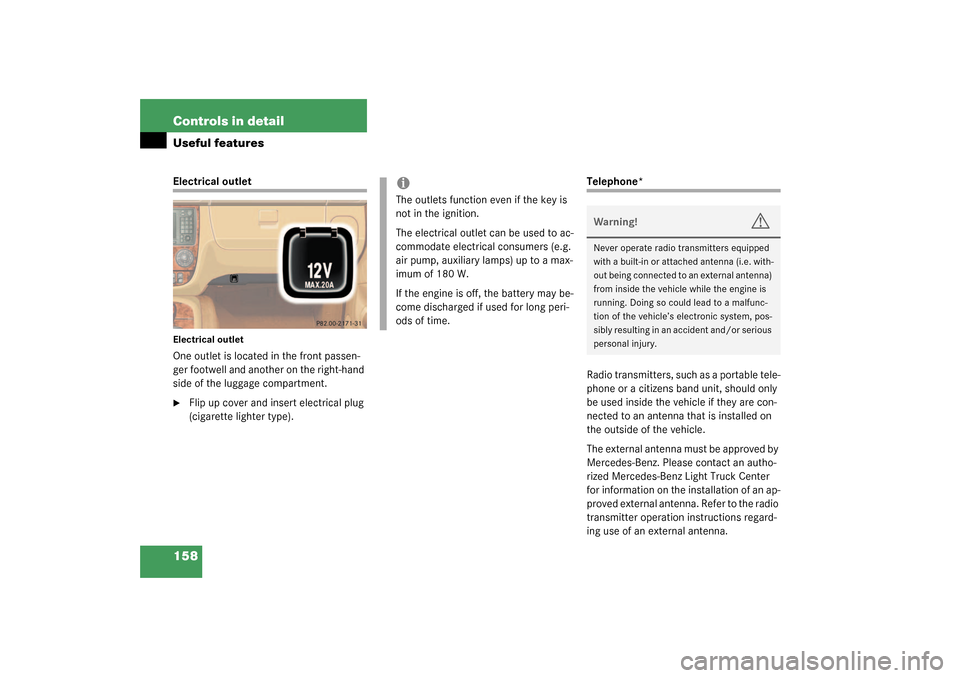 MERCEDES-BENZ ML350 2003 W163 User Guide 158 Controls in detailUseful featuresElectrical outletElectrical outletOne outlet is located in the front passen-
ger footwell and another on the right-hand 
side of the luggage compartment.
Flip up 