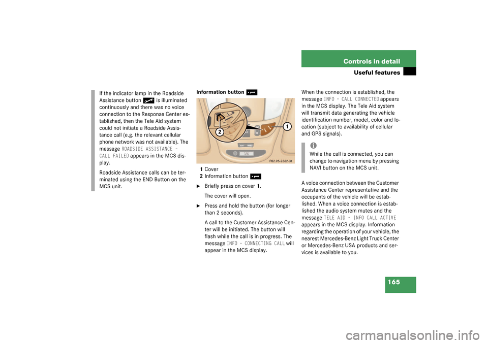 MERCEDES-BENZ ML350 2003 W163 Owners Manual 165 Controls in detail
Useful features
Information button 
¡
1Cover
2Information button 
¡

Briefly press on cover1.
The cover will open.

Press and hold the button (for longer 
than 2 seconds).
A