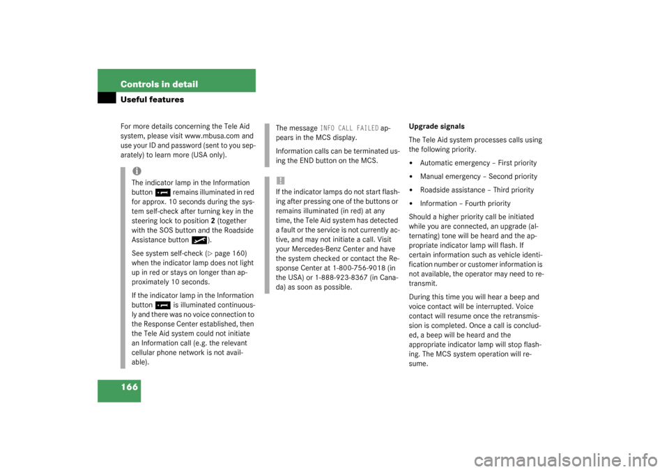 MERCEDES-BENZ ML350 2003 W163 Owners Manual 166 Controls in detailUseful featuresFor more details concerning the Tele Aid 
system, please visit www.mbusa.com and 
use your ID and password (sent to you sep-
arately) to learn more (USA only).Upgr