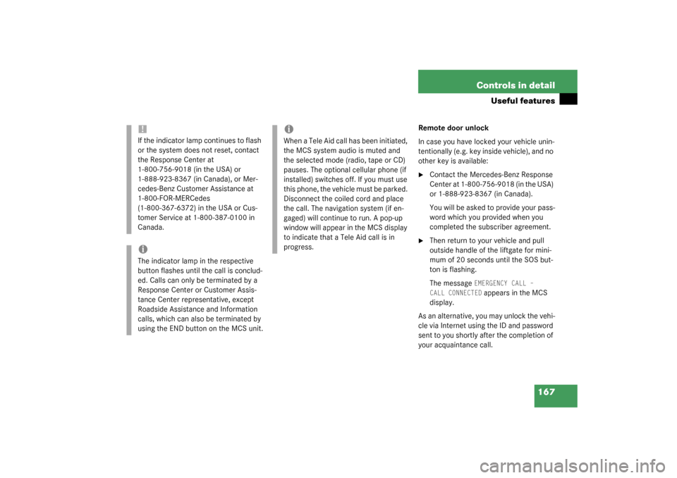 MERCEDES-BENZ ML350 2003 W163 Owners Manual 167 Controls in detail
Useful features
Remote door unlock
In case you have locked your vehicle unin-
tentionally (e.g. key inside vehicle), and no 
other key is available:
Contact the Mercedes-Benz R