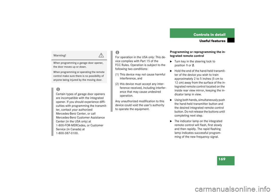 MERCEDES-BENZ ML500 2003 W163 Owners Manual 169 Controls in detail
Useful features
Programming or reprogramming the in-
tegrated remote control
Turn key in the steering lock to 
position1 or2.

Hold the end of the hand-held transmit-
ter of t